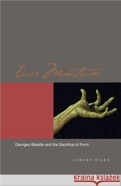 Ecce Monstrum: Georges Bataille and the Sacrifice of Form Biles, Jeremy 9780823227785