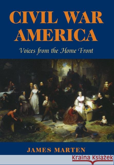 Civil War America: Voices from the Home Front Marten, James 9780823227945