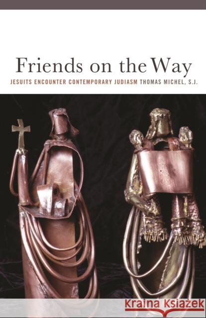 Friends on the Way: Jesuits Encounter Contemporary Judaism Thomas Miche 9780823228119 Fordham University Press