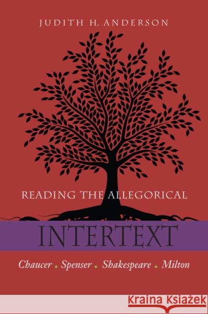 Reading the Allegorical Intertext: Chaucer, Spenser, Shakespeare, Milton Anderson, Judith H. 9780823228478 Fordham University Press