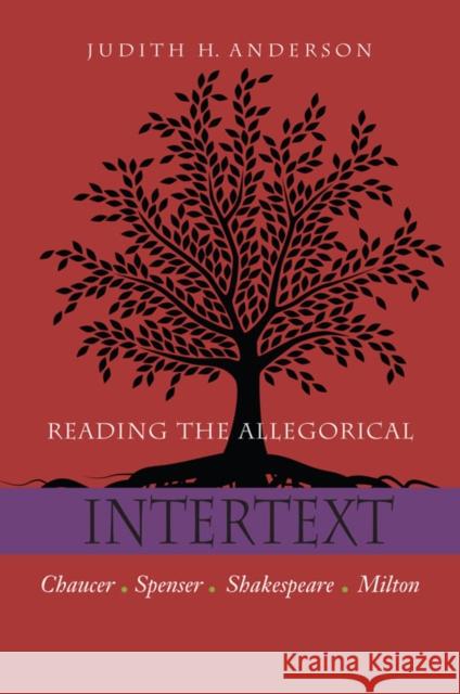 Reading the Allegorical Intertext: Chaucer, Spenser, Shakespeare, Milton Anderson, Judith H. 9780823228485 Fordham University Press
