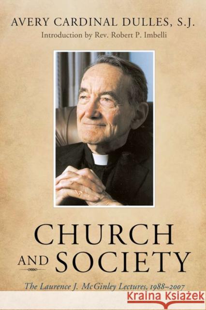 Church and Society: The Laurence J. McGinley Lectures, 1988-2007 Dulles, Avery Cardinal 9780823228621 Fordham University Press