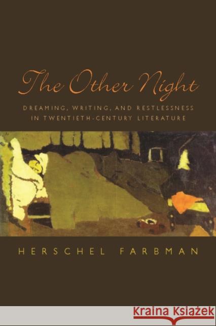The Other Night: Dreaming, Writing, and Restlessness in Twentieth-Century Literature Farbman, Herschel 9780823228669 Fordham University Press