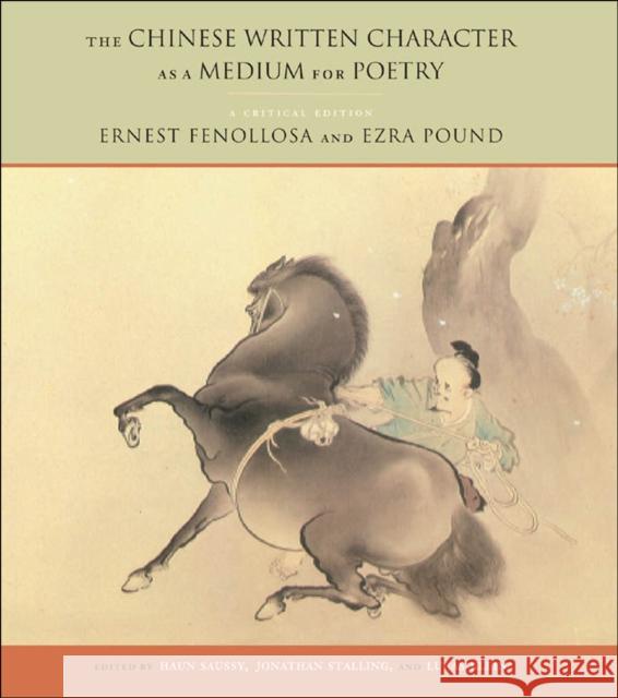 The Chinese Written Character as a Medium for Poetry: A Critical Edition Fenollosa, Ernest 9780823228683 Fordham University Press