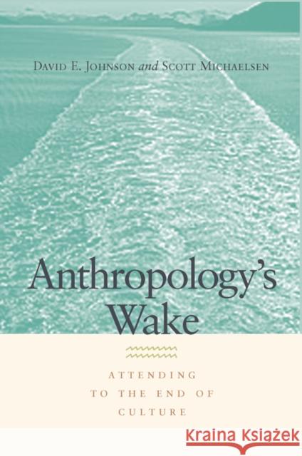 Anthropology's Wake: Attending to the End of Culture Johnson, David E. 9780823228775