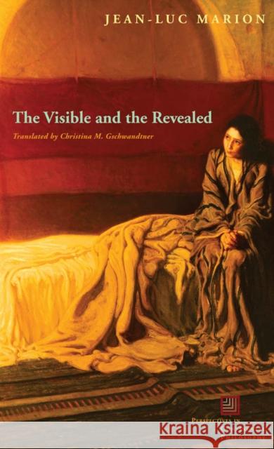 The Visible and the Revealed Jean-Luc Marion Christina M. Gschwandtner 9780823228836 Fordham University Press