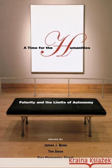 A Time for the Humanities: Futurity and the Limits of Autonomy Bono, James J. 9780823229208