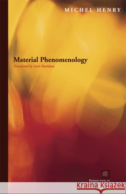 Material Phenomenology Michel Henry Scott Davidson 9780823229437 Fordham University Press