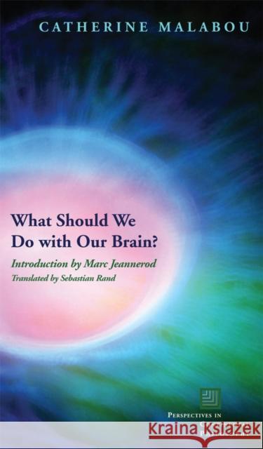 What Should We Do with Our Brain? Catherine Malabou 9780823229529