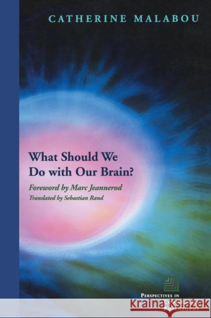 What Should We Do with Our Brain? Catherine Malabou 9780823229536