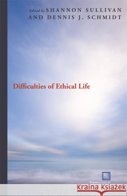 Difficulties of Ethical Life Dennis Schmidt 9780823229734 Fordham University Press