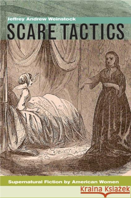 Scare Tactics: Supernatural Fiction by American Women, with a New Preface Weinstock, Jeffrey Andrew 9780823229857