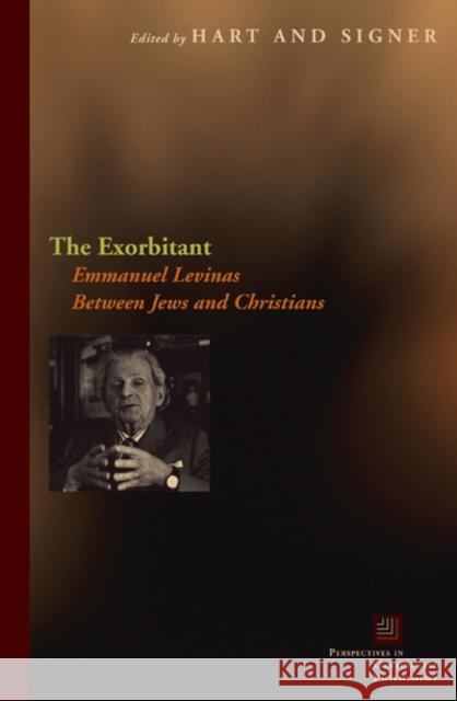The Exorbitant: Emmanuel Levinas Between Jews and Christians Hart, Kevin 9780823230150 Fordham University Press