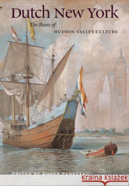 Dutch New York: The Roots of Hudson Valley Culture Panetta, Roger 9780823230396 Fordham University Press