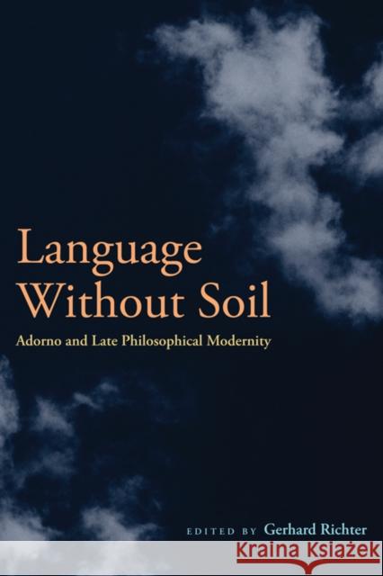 Language Without Soil: Adorno and Late Philosophical Modernity Gerhard Richter 9780823231263 Fordham University Press