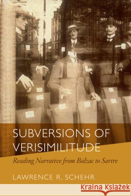 Subversions of Verisimilitude: Reading Narrative from Balzac to Sartre Schehr, Lawrence R. 9780823231355 Fordham University Press