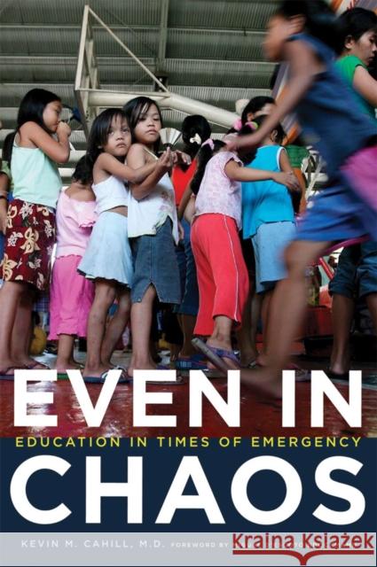 Even in Chaos: Education in Times of Emergency Cahill, Kevin M. 9780823231966