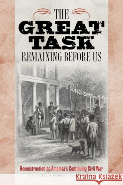 The Great Task Remaining Before Us: Reconstruction as America's Continuing Civil War Cimbala, Paul A. 9780823232024