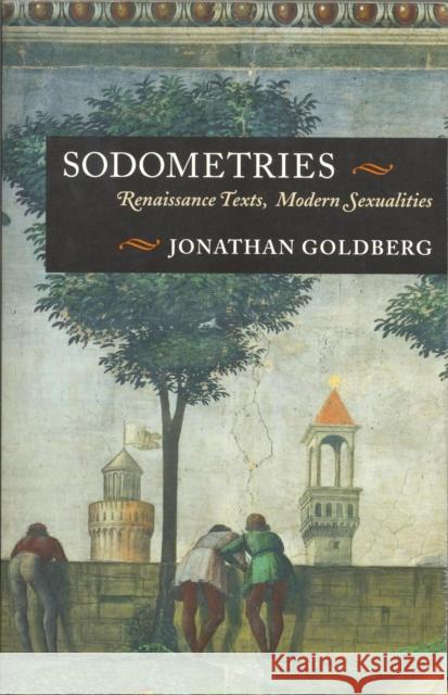 Sodometries: Renaissance Texts, Modern Sexualities Goldberg, Jonathan 9780823232215