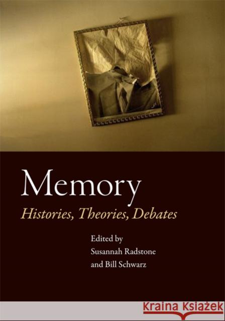 Memory : Histories, Theories, Debates Susannah Radstone Bill Schwarz 9780823232598 Fordham University Press