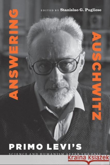 Answering Auschwitz: Primo Levi's Science and Humanism After the Fall Pugliese, Stanislao G. 9780823233588