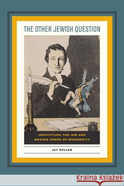 The Other Jewish Question: Identifying the Jew and Making Sense of Modernity Geller, Jay 9780823233618 Not Avail