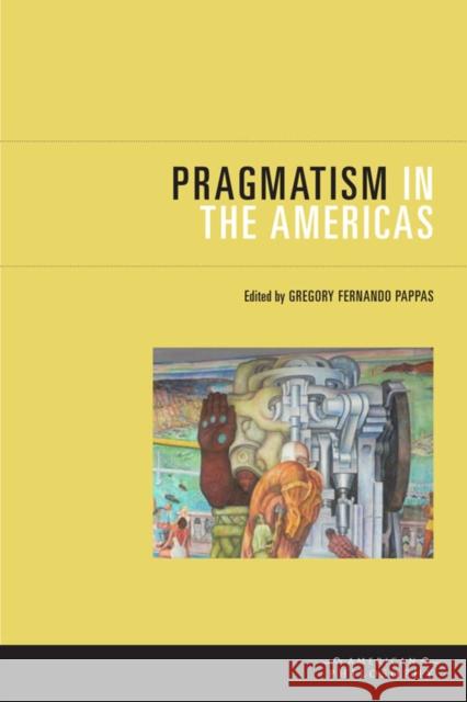 Pragmatism in the Americas Gregory Pappas 9780823233670