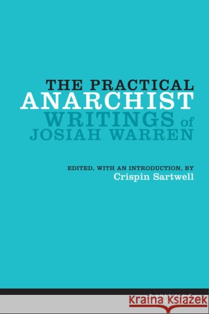 The Practical Anarchist: Writings of Josiah Warren Sartwell, Crispin 9780823233700 Fordham University Press