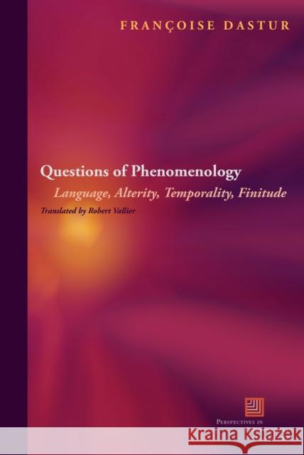 Questions of Phenomenology: Language, Alterity, Temporality, Finitude Francoise Dastur 9780823233748 0