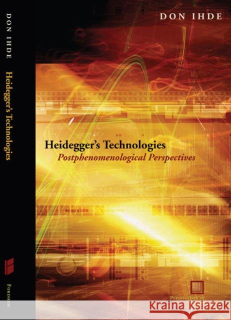 Heidegger's Technologies: Postphenomenological Perspectives Ihde, Don 9780823233762