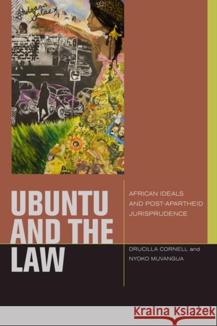 Ubuntu and the Law: African Ideals and Postapartheid Jurisprudence Cornell, Drucilla 9780823233823