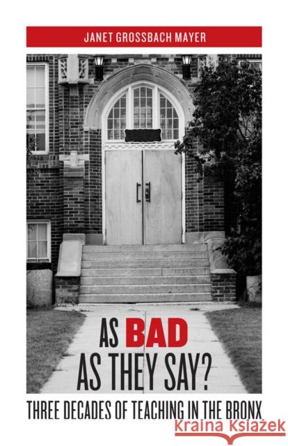 As Bad as They Say?: Three Decades of Teaching in the Bronx Mayer, Janet Grossbach 9780823234165