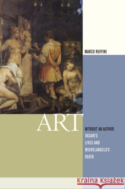 Art Without an Author: Vasari's Lives and Michelangelo's Death Ruffini, Marco 9780823234554