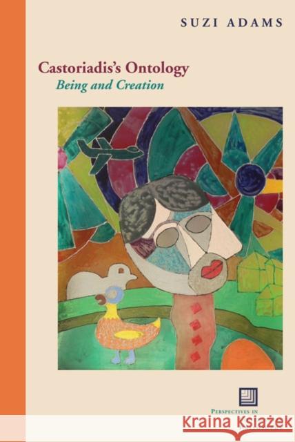 Castoriadis's Ontology: Being and Creation Adams, Suzi 9780823234585