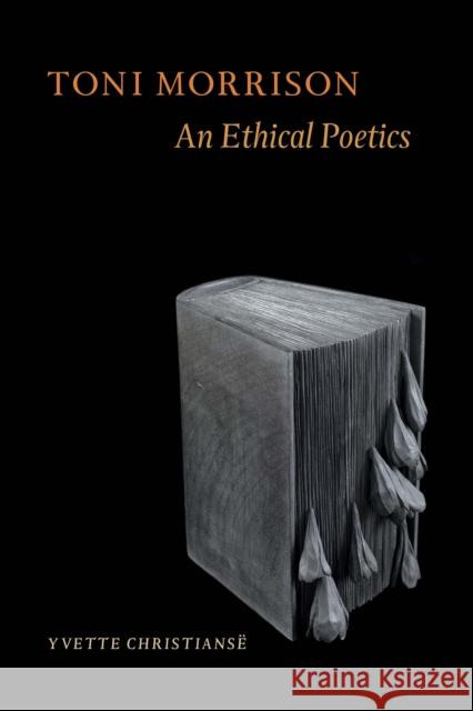 Toni Morrison: An Ethical Poetics Christiansë, Yvette 9780823239153