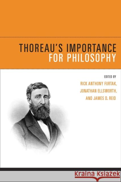 Thoreau's Importance for Philosophy Rick Anthony Furtak Jonathan Ellsworth James D. Reid 9780823239306