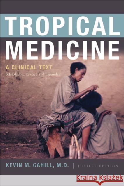 Tropical Medicine : A Clinical Text, 8th Edition, Revised and Expanded Kevin M Cahill 9780823240616 0