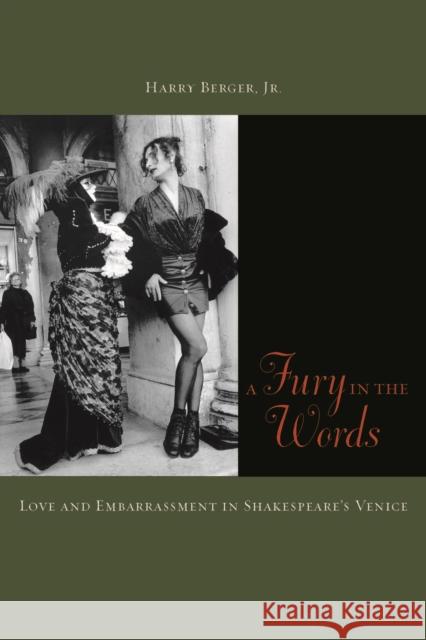 A Fury in the Words: Love and Embarrassment in Shakespeare's Venice Berger, Harry 9780823241941