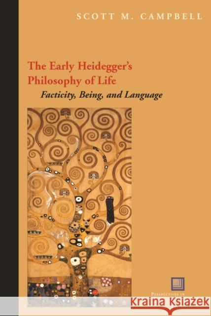 The Early Heidegger's Philosophy of Life: Facticity, Being, and Language Campbell, Scott M. 9780823242191 0