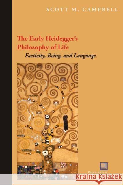 The Early Heidegger's Philosophy of Life : Facticity, Being, and Language Scott M. Campbell 9780823242207 
