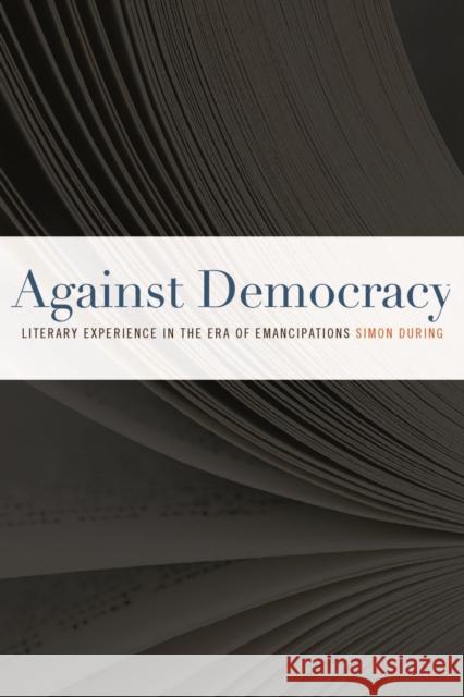 Against Democracy: Literary Experience in the Era of Emancipations During, Simon 9780823242542 Fordham University Press