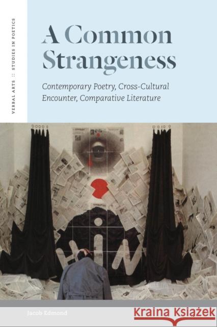 A Common Strangeness: Contemporary Poetry, Cross-Cultural Encounter, Comparative Literature Edmond, Jacob 9780823242597 Fordham University Press