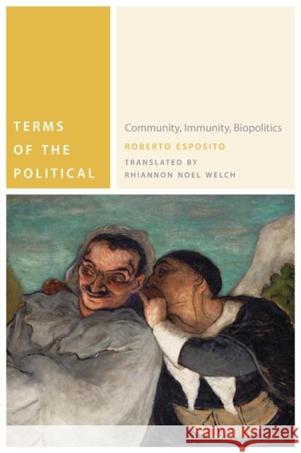 Terms of the Political: Community, Immunity, Biopolitics Esposito, Roberto 9780823242658 Fordham University Press