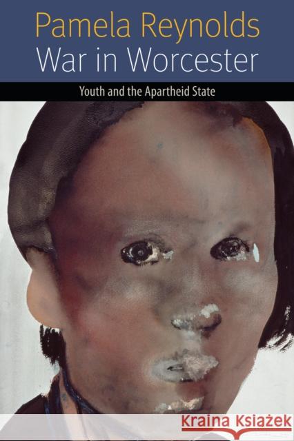 War in Worcester: Youth and the Apartheid State Reynolds, Pamela 9780823243099 Fordham University Press