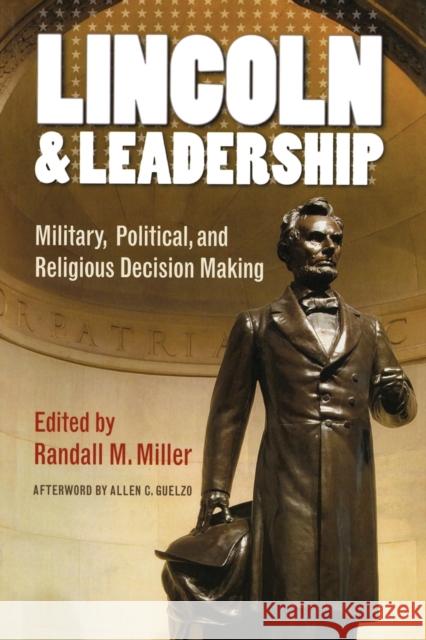 Lincoln and Leadership: Military, Political, and Religious Decision Making Miller, Randall M. 9780823243457 Fordham University Press