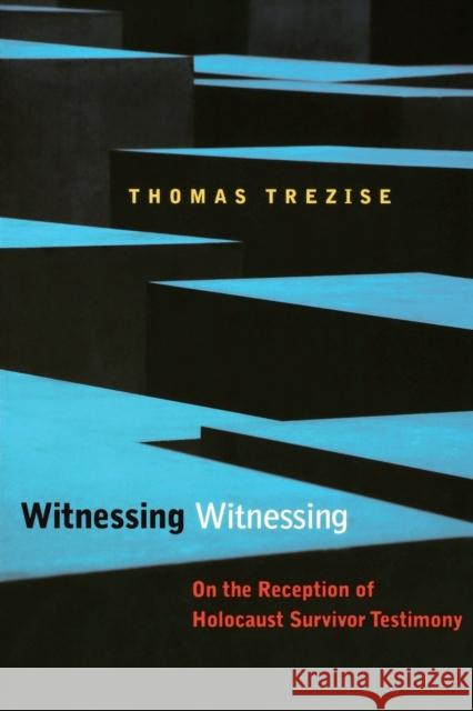 Witnessing Witnessing: On the Reception of Holocaust Survivor Testimony Trezise, Thomas 9780823244492 Fordham University Press