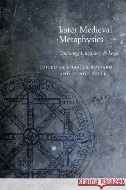 Later Medieval Metaphysics: Ontology, Language, and Logic Bolyard, Charles 9780823244720 Fordham University Press