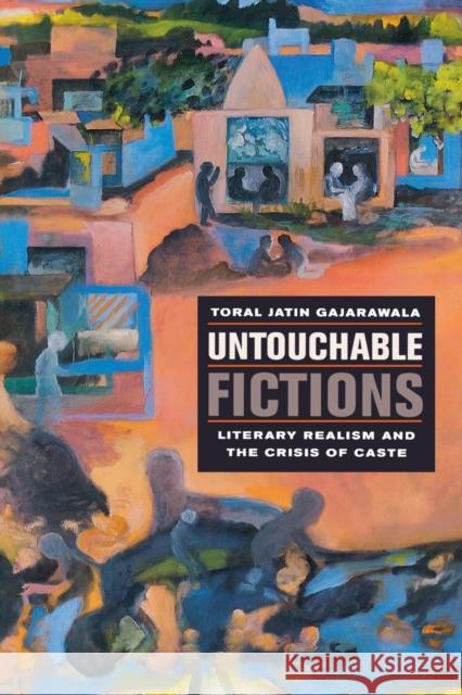 Untouchable Fictions: Literary Realism and the Crisis of Caste Gajarawala, Toral Jatin 9780823245253