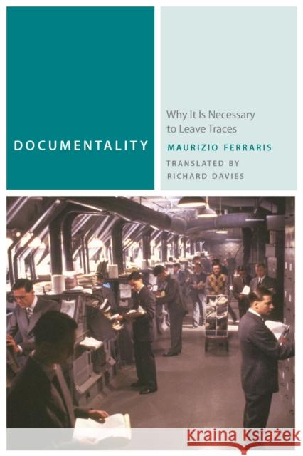 Documentality: Why It Is Necessary to Leave Traces Maurizio Ferraris Richard Davies 9780823249688