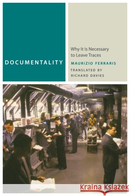 Documentality : Why It Is Necessary to Leave Traces Maurizio Ferraris Richard Davies 9780823249695 Fordham University Press